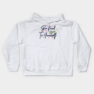 Be Kind To Yourself Kids Hoodie